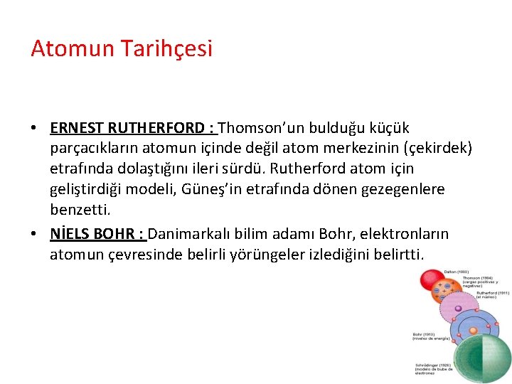 Atomun Tarihçesi • ERNEST RUTHERFORD : Thomson’un bulduğu küçük parçacıkların atomun içinde değil atom