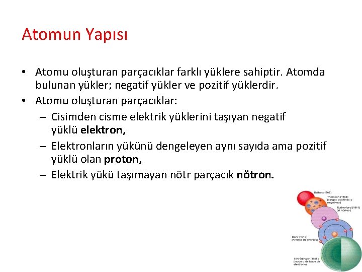 Atomun Yapısı • Atomu oluşturan parçacıklar farklı yüklere sahiptir. Atomda bulunan yükler; negatif yükler