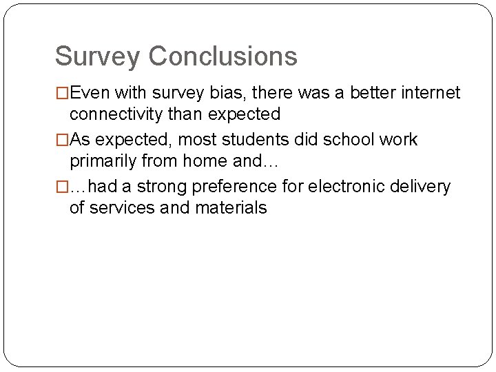 Survey Conclusions �Even with survey bias, there was a better internet connectivity than expected Survey Conclusions �Even with survey bias, there was a better internet connectivity than expected