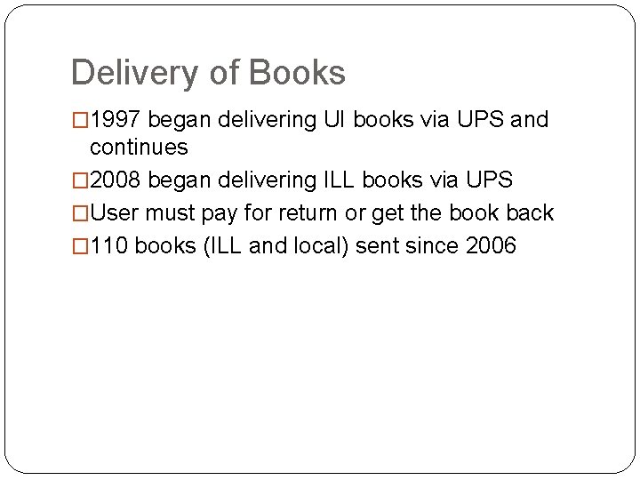 Delivery of Books � 1997 began delivering UI books via UPS and continues � Delivery of Books � 1997 began delivering UI books via UPS and continues �