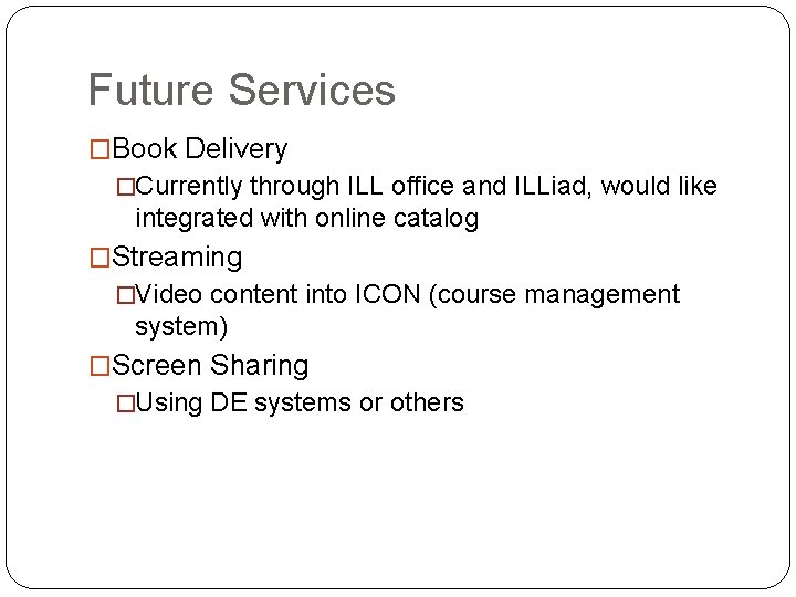 Future Services �Book Delivery �Currently through ILL office and ILLiad, would like integrated with Future Services �Book Delivery �Currently through ILL office and ILLiad, would like integrated with
