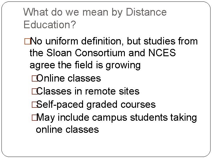 What do we mean by Distance Education? �No uniform definition, but studies from the What do we mean by Distance Education? �No uniform definition, but studies from the