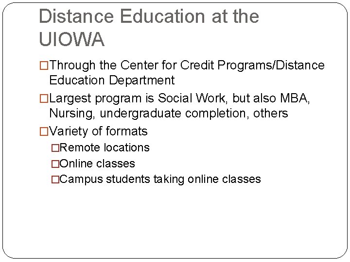 Distance Education at the UIOWA �Through the Center for Credit Programs/Distance Education Department �Largest Distance Education at the UIOWA �Through the Center for Credit Programs/Distance Education Department �Largest