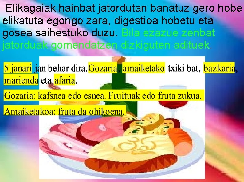 Elikagaiak hainbat jatordutan banatuz gero hobe elikatuta egongo zara, digestioa hobetu eta gosea saihestuko