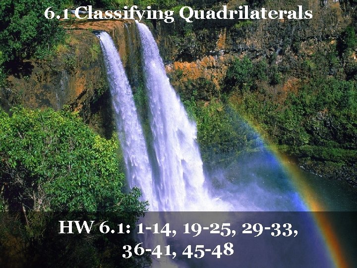 6. 1 Classifying Quadrilaterals HW 6. 1: 1 -14, 19 -25, 29 -33, 36