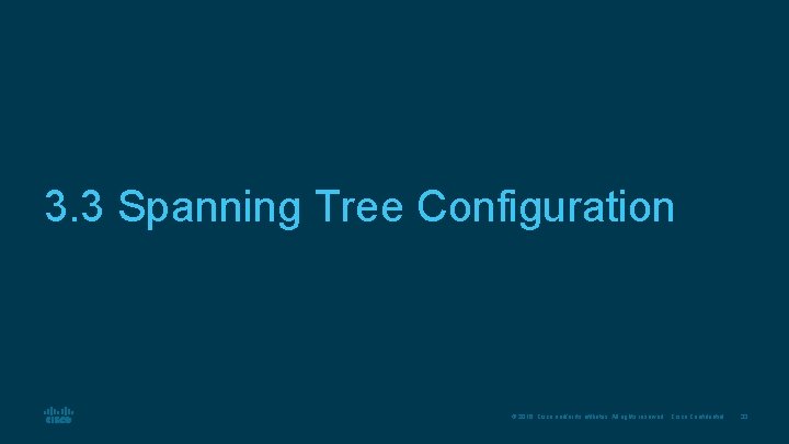 3. 3 Spanning Tree Configuration © 2016 Cisco and/or its affiliates. All rights reserved. 3. 3 Spanning Tree Configuration © 2016 Cisco and/or its affiliates. All rights reserved.