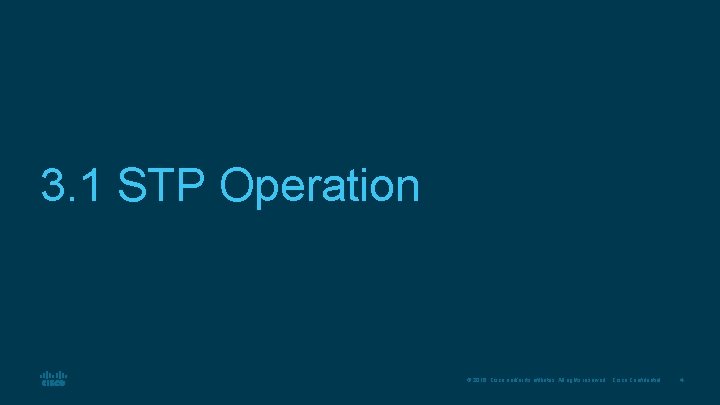 3. 1 STP Operation © 2016 Cisco and/or its affiliates. All rights reserved. Cisco 3. 1 STP Operation © 2016 Cisco and/or its affiliates. All rights reserved. Cisco