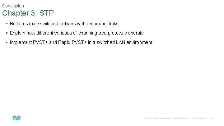 Conclusion Chapter 3: STP § Build a simple switched network with redundant links. § Conclusion Chapter 3: STP § Build a simple switched network with redundant links. §