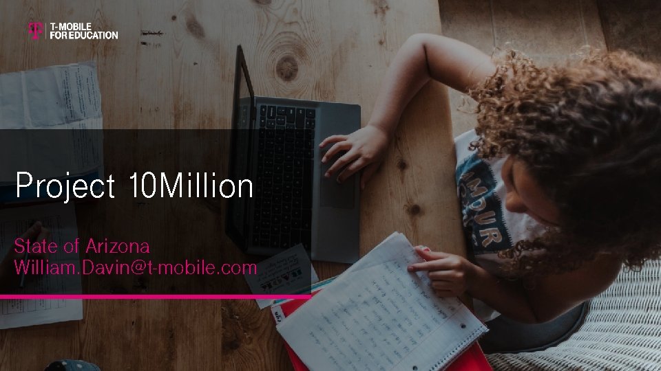 Project 10 Million State of Arizona William. Davin@t-mobile. com 