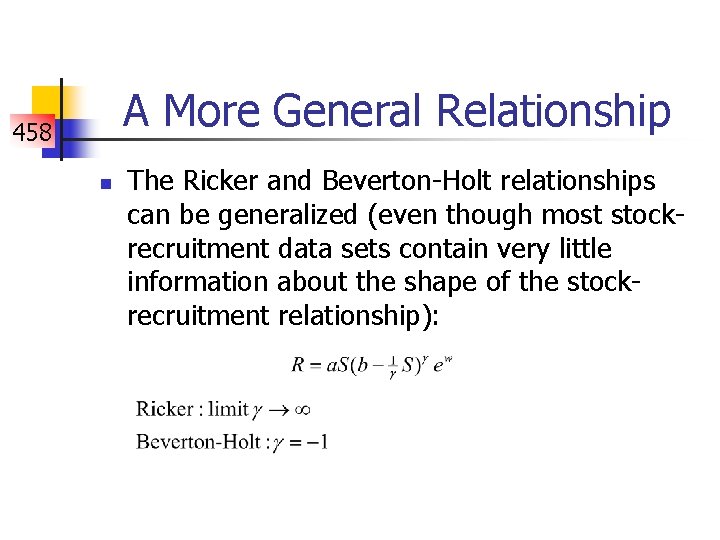 A More General Relationship 458 n The Ricker and Beverton-Holt relationships can be generalized
