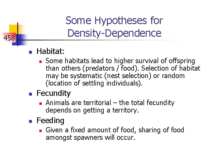 Some Hypotheses for Density-Dependence 458 n Habitat: n n Fecundity n n Some habitats