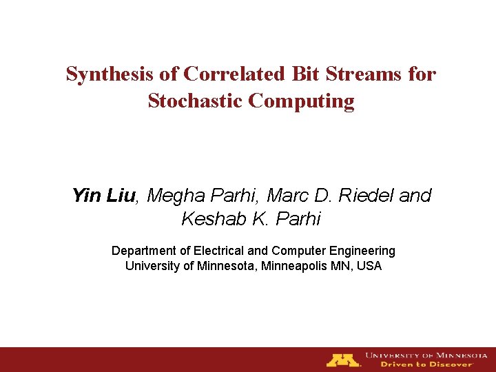 Synthesis of Correlated Bit Streams for Stochastic Computing Yin Liu, Megha Parhi, Marc D.