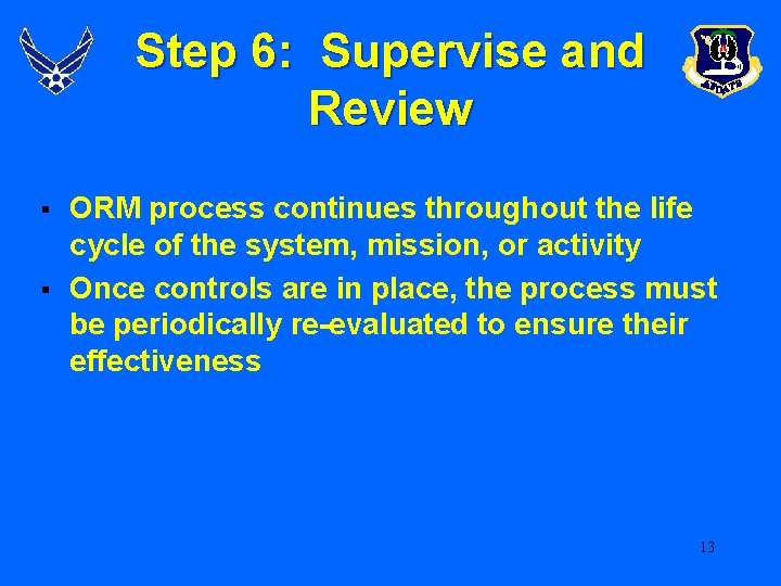 Step 6: Supervise and Review § § ORM process continues throughout the life cycle