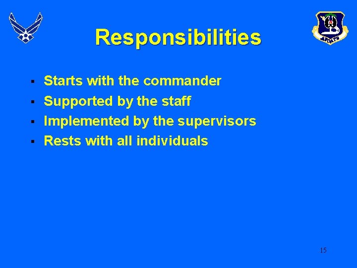 Responsibilities § § Starts with the commander Supported by the staff Implemented by the