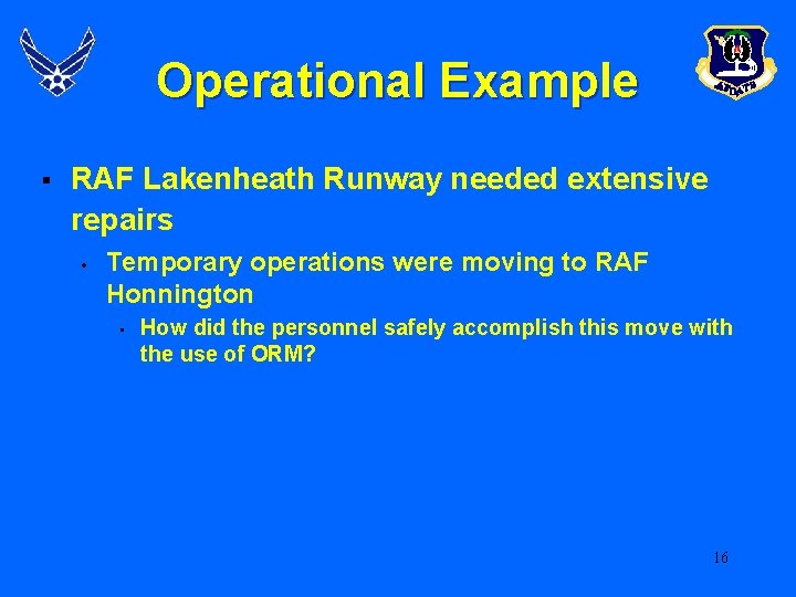 Operational Example § RAF Lakenheath Runway needed extensive repairs • Temporary operations were moving