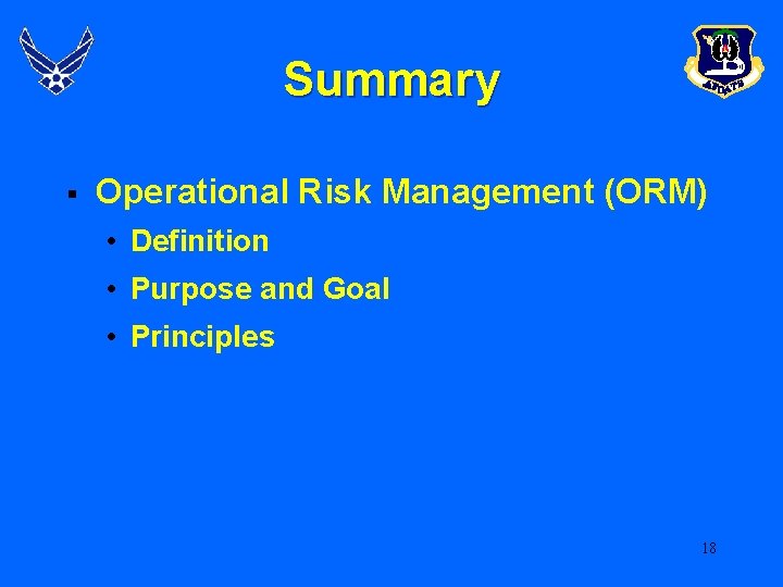 Summary § Operational Risk Management (ORM) • Definition • Purpose and Goal • Principles