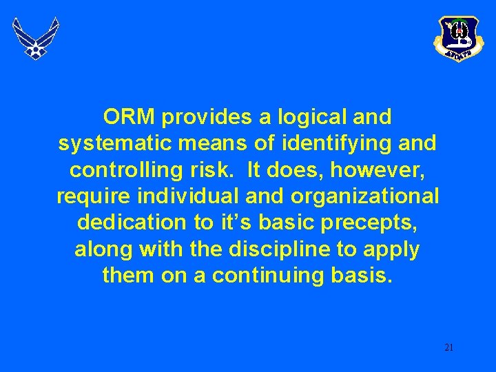 ORM provides a logical and systematic means of identifying and controlling risk. It does,