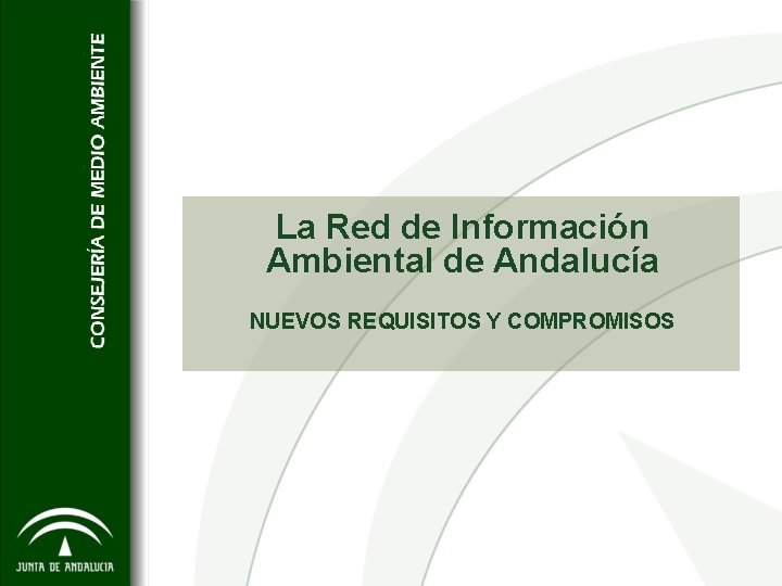 La Red de Información Ambiental de Andalucía NUEVOS REQUISITOS Y COMPROMISOS 