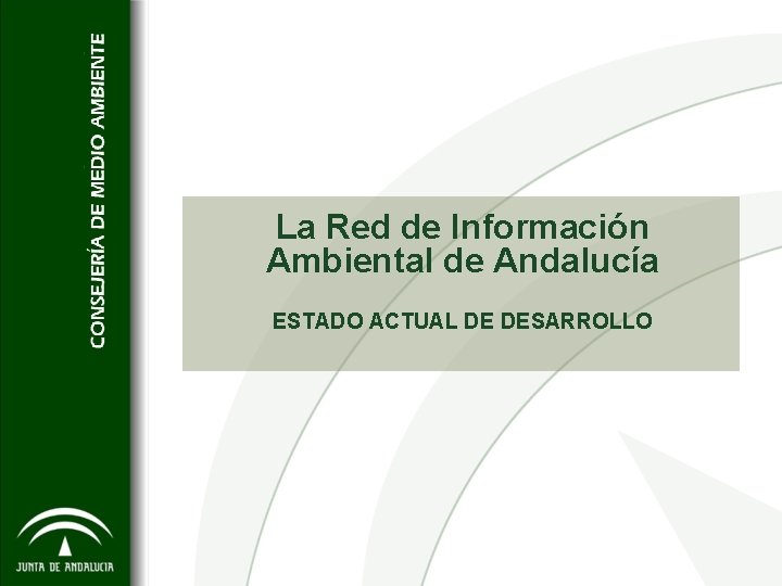 La Red de Información Ambiental de Andalucía ESTADO ACTUAL DE DESARROLLO 