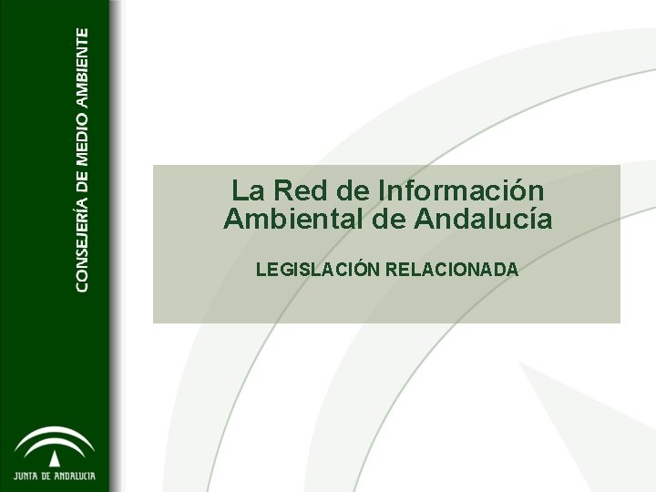 La Red de Información Ambiental de Andalucía LEGISLACIÓN RELACIONADA 