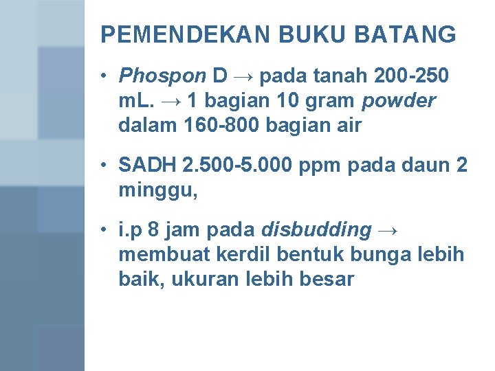 PEMENDEKAN BUKU BATANG • Phospon D → pada tanah 200 -250 m. L. →