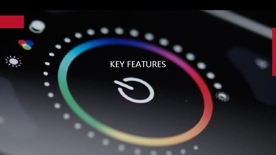 KEY FEATURES 