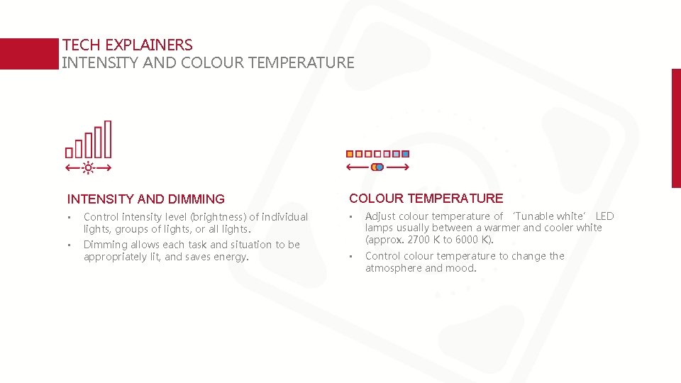 TECH EXPLAINERS INTENSITY AND COLOUR TEMPERATURE INTENSITY AND DIMMING • Control intensity level (brightness)