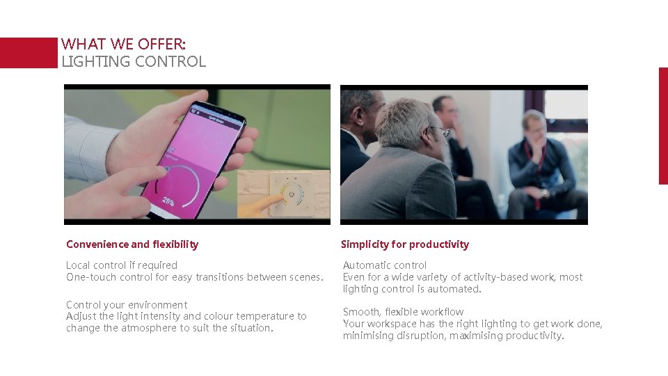 WHAT WE OFFER: LIGHTING CONTROL Convenience and flexibility Simplicity for productivity Local control if