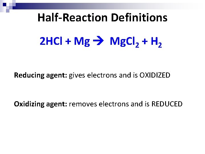 Half-Reaction Definitions 2 HCl + Mg Mg. Cl 2 + H 2 Reducing agent: