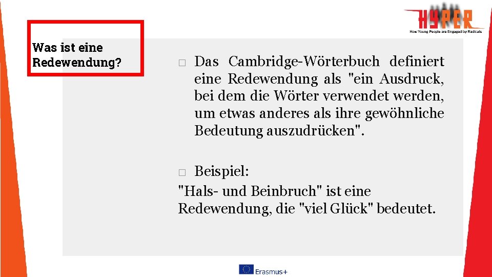 Was ist eine Redewendung? □ Das Cambridge-Wörterbuch definiert eine Redewendung als "ein Ausdruck, bei