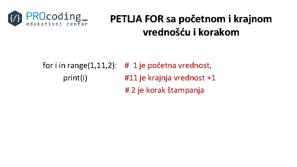 PETLJA FOR sa početnom i krajnom vrednošću i korakom for i in range(1, 11,
