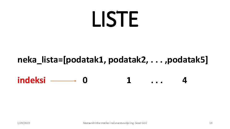 LISTE neka_lista=[podatak 1, podatak 2, . . . , podatak 5] indeksi 0 1