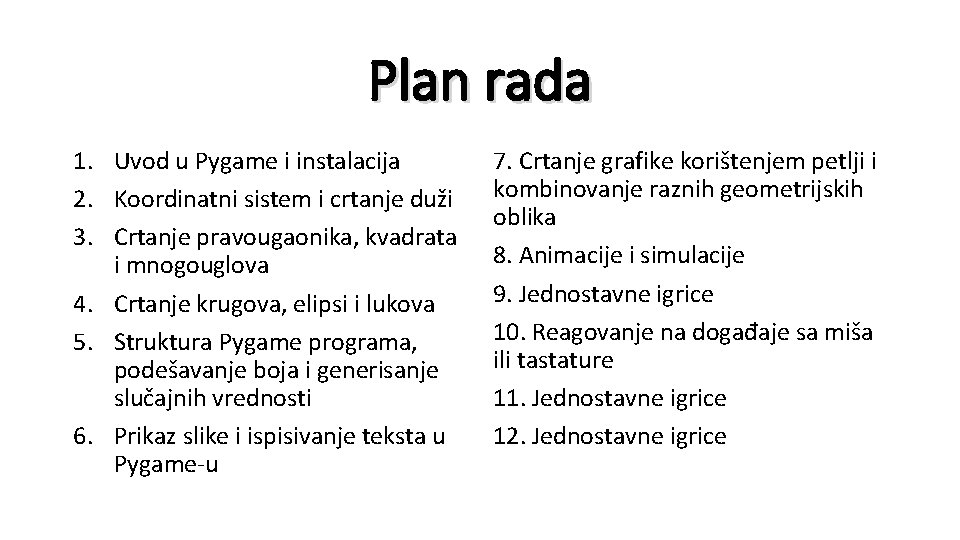 Plan rada 1. Uvod u Pygame i instalacija 2. Koordinatni sistem i crtanje duži