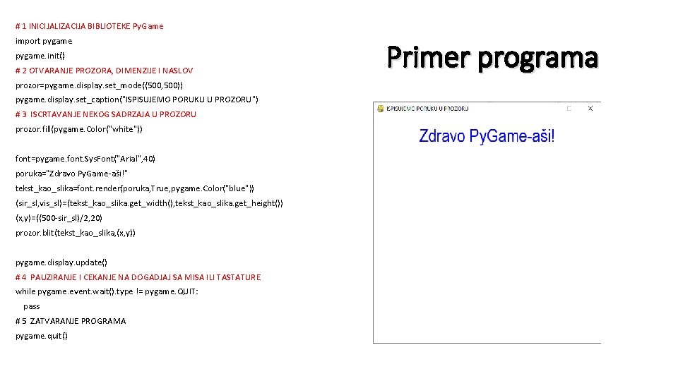 # 1 INICIJALIZACIJA BIBLIOTEKE Py. Game import pygame. init() # 2 OTVARANJE PROZORA, DIMENZIJE