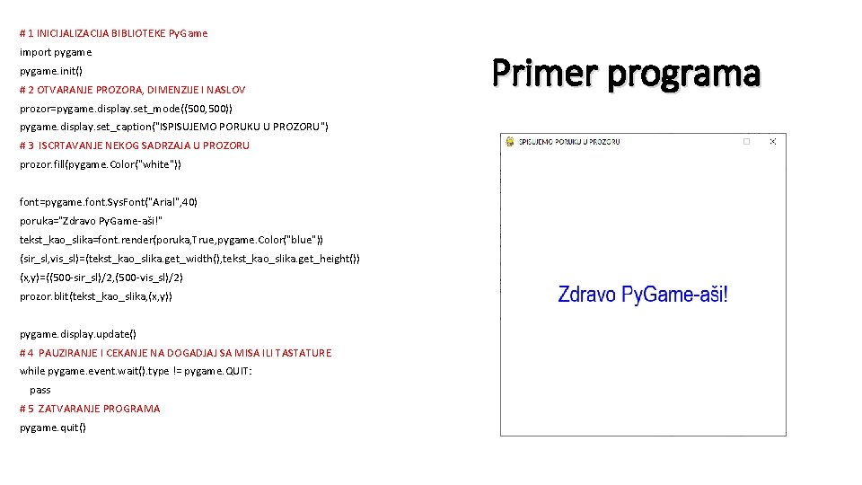 # 1 INICIJALIZACIJA BIBLIOTEKE Py. Game import pygame. init() # 2 OTVARANJE PROZORA, DIMENZIJE