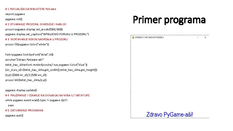 # 1 INICIJALIZACIJA BIBLIOTEKE Py. Game import pygame. init() # 2 OTVARANJE PROZORA, DIMENZIJE