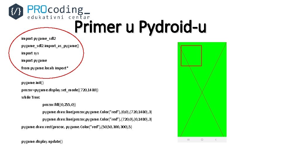 import pygame_sdl 2 Primer u Pydroid-u pygame_sdl 2. import_as_pygame() import sys import pygame from