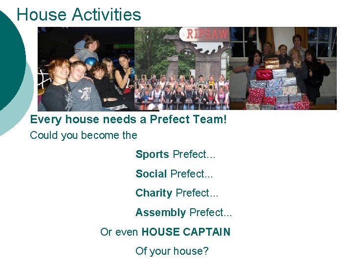 House Activities Every house needs a Prefect Team! Could you become the Sports Prefect.