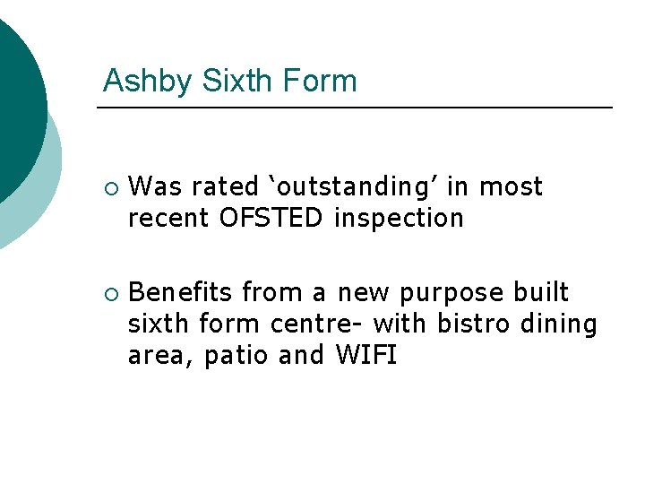 Ashby Sixth Form ¡ ¡ Was rated ‘outstanding’ in most recent OFSTED inspection Benefits