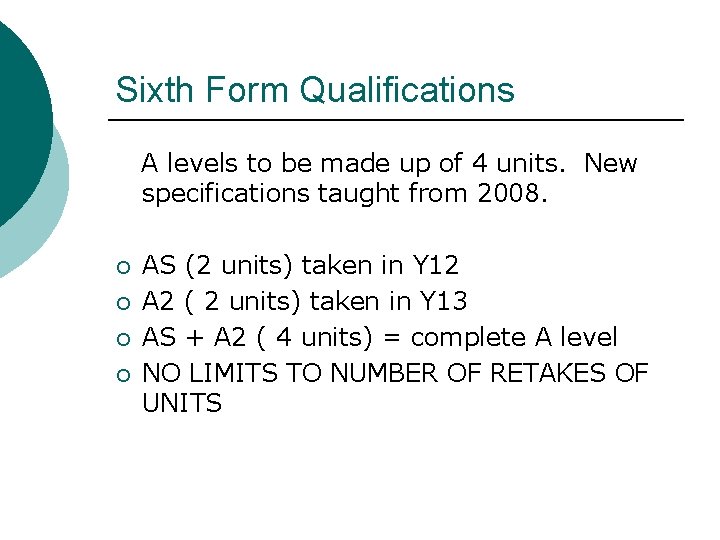 Sixth Form Qualifications A levels to be made up of 4 units. New specifications