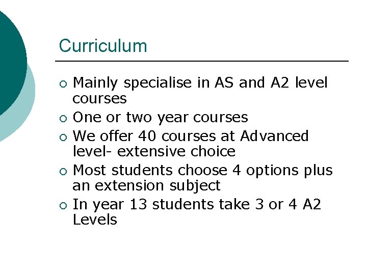 Curriculum ¡ ¡ ¡ Mainly specialise in AS and A 2 level courses One