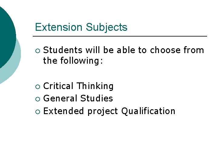 Extension Subjects ¡ Students will be able to choose from the following: Critical Thinking