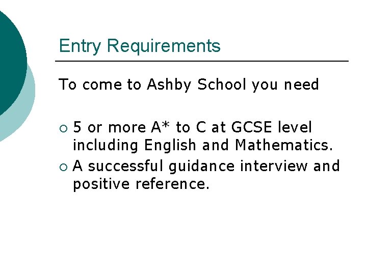Entry Requirements To come to Ashby School you need 5 or more A* to