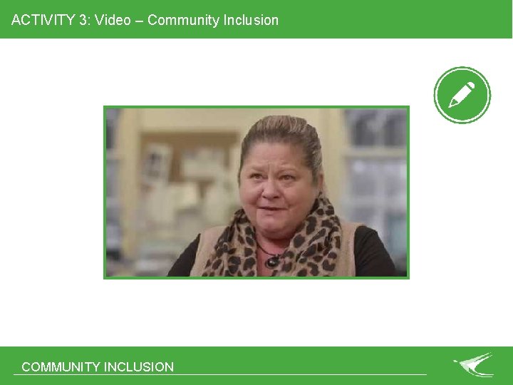 ACTIVITY 3: Video – Community Inclusion COMMUNITY INCLUSION 