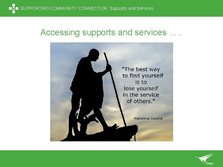 SUPPORTING COMMUNITY CONNECTION: Supports and Services Accessing supports and services …. . 