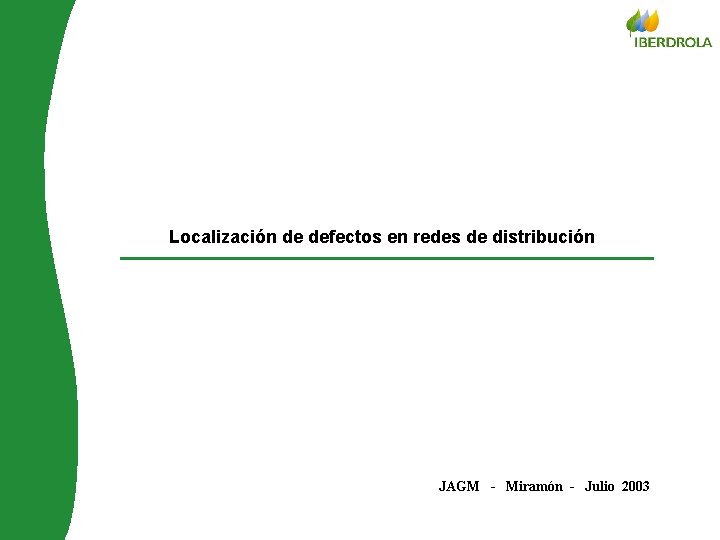 © Iberdrola distribuição Localización de defectos en redes de distribución JAGM - Miramón -