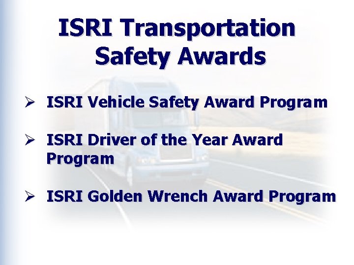 ISRI Transportation Safety Awards Ø ISRI Vehicle Safety Award Program Ø ISRI Driver of