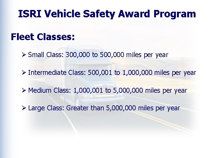 ISRI Vehicle Safety Award Program Fleet Classes: Ø Small Class: 300, 000 to 500,