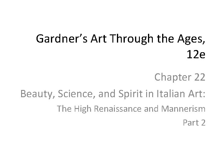 Gardner’s Art Through the Ages, 12 e Chapter 22 Beauty, Science, and Spirit in