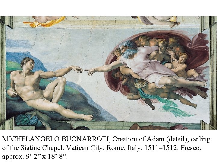 MICHELANGELO BUONARROTI, Creation of Adam (detail), ceiling of the Sistine Chapel, Vatican City, Rome,